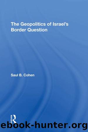 The Geopolitics of Israel's Border Question by Saul B Cohen