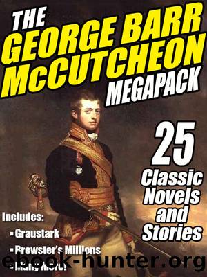 The George Barr McCutcheon MEGAPACK Â®: 25 Classic Novels and Stories by George Barr McCutcheon