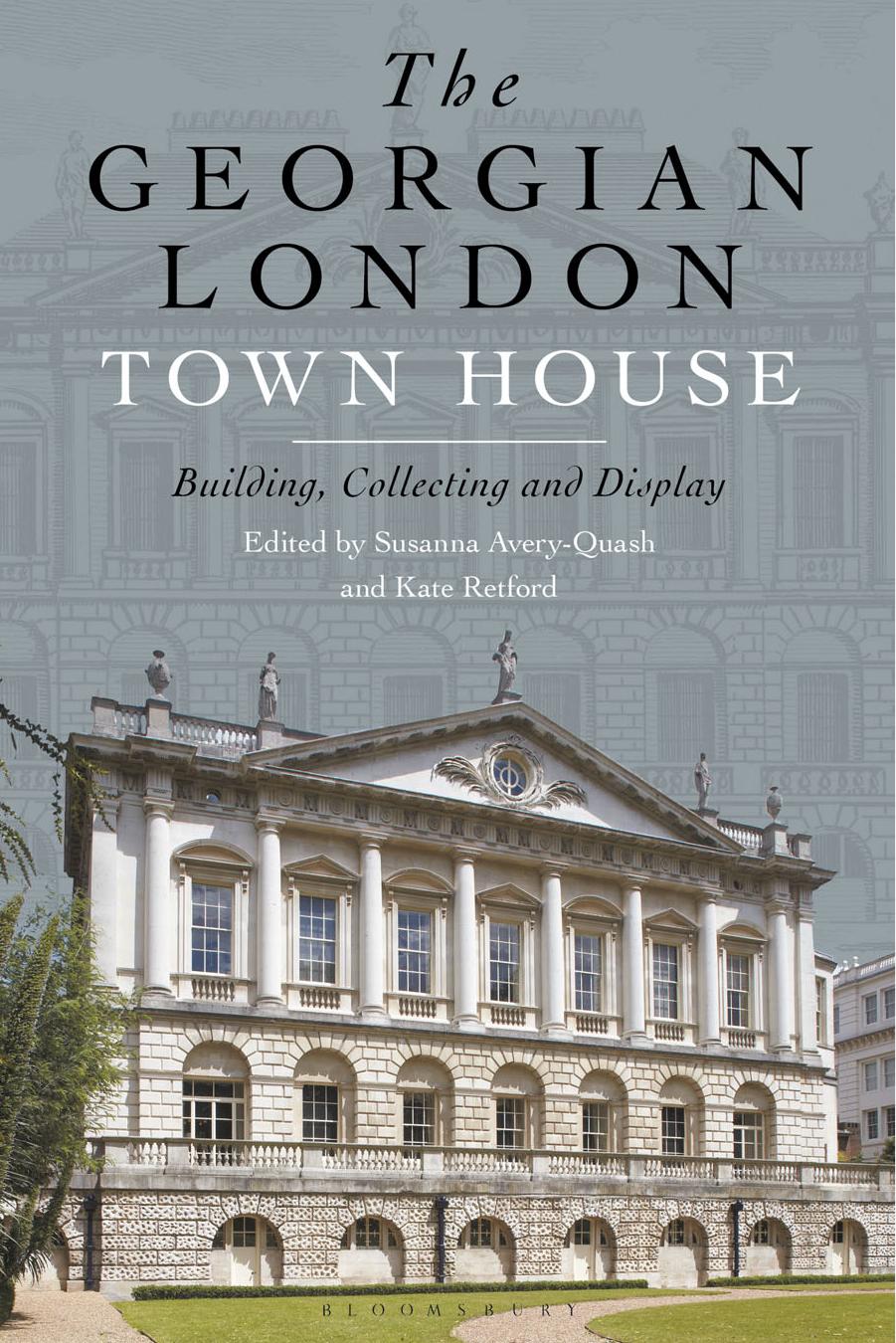 The Georgian London Town House : Building, Collecting and Display by Kate Retford and Susanna Avery-Quash