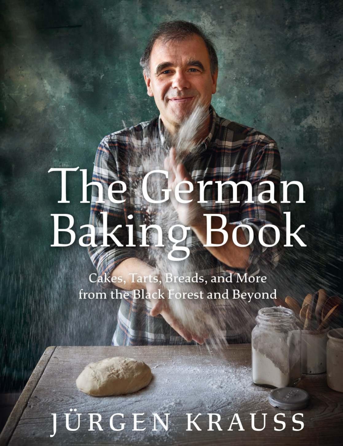 The German Baking Book Cakes, Tarts, Breads, and More from the Black Forest and Beyond by Jürgen Krauss