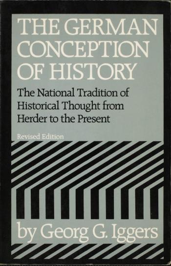 The German Conception of History: The National Tradition of Historical Thought from Herder to the Present by Georg G. Iggers