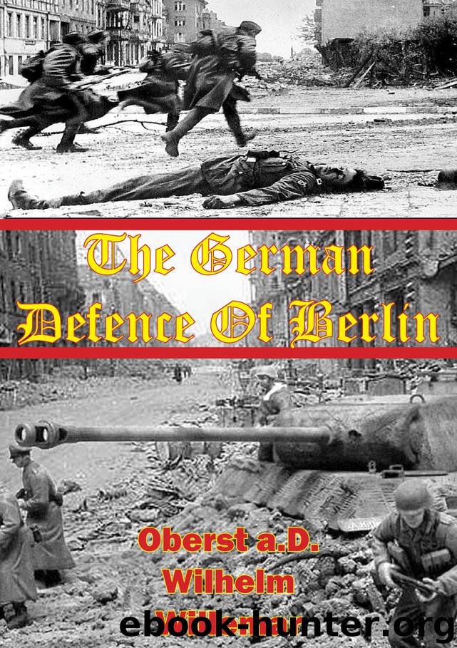 The German Defense Of Berlin by Oberst a.D. Wilhem Willemar