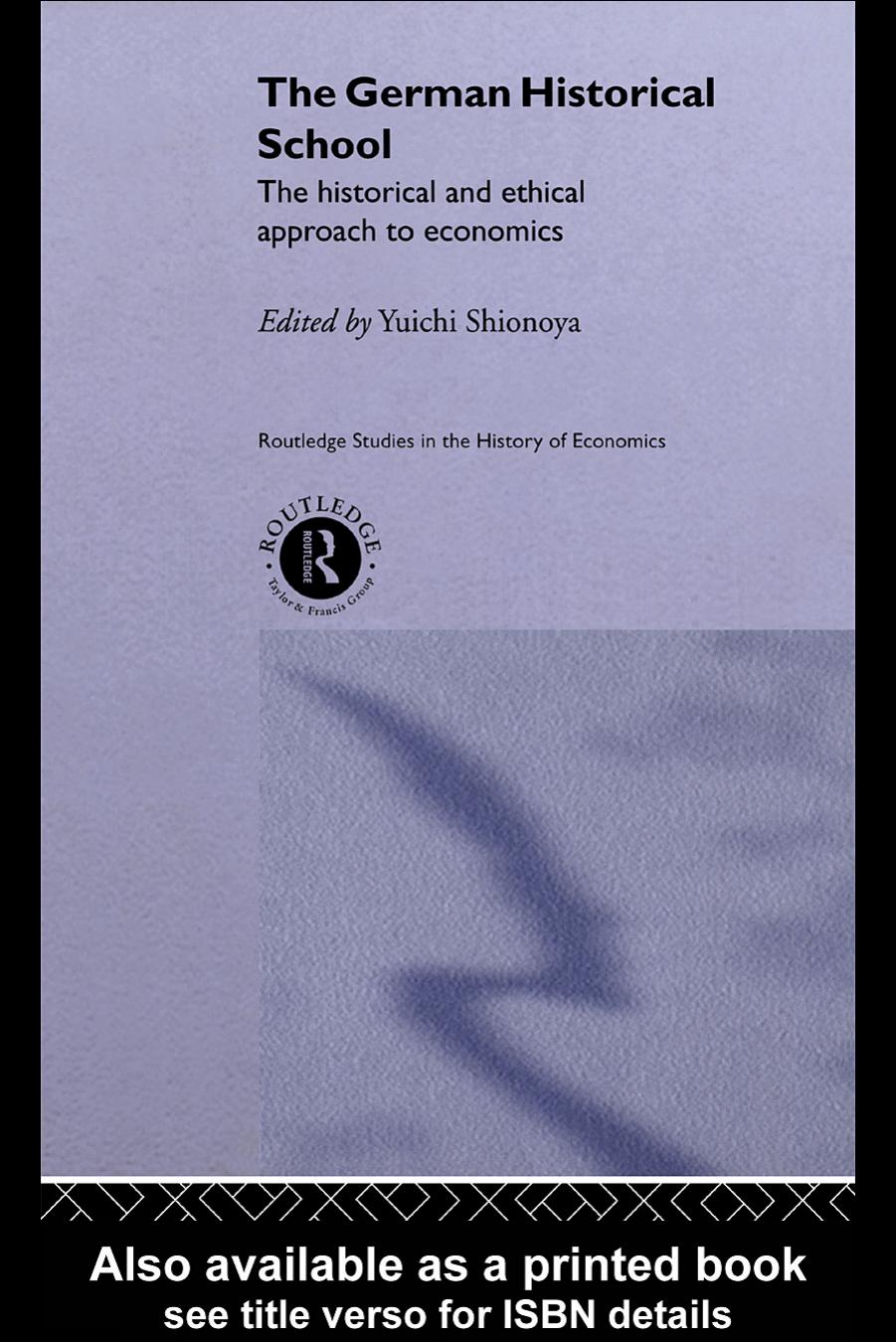 The German Historical School: The Historical and Ethical Approach to Economics (Routledge Studies in the History of Economics) by Yuichi Shionoya (editor)