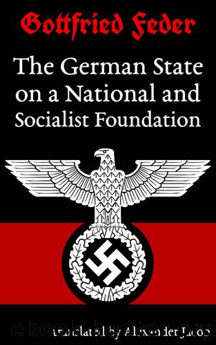 The German State on a National and Socialist Foundation : New approaches to the state, finance and economy by Gottfried Feder