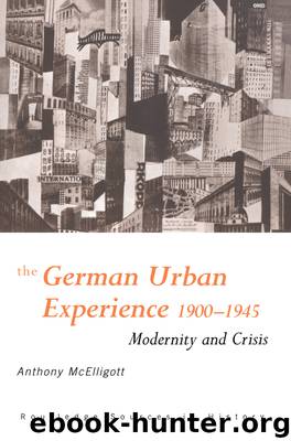 The German Urban Experience 1900–1945 by Anthony McElligott