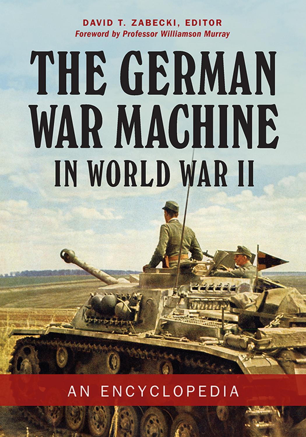 The German War Machine in World War II: An Encyclopedia by David T. Zabecki (editor)