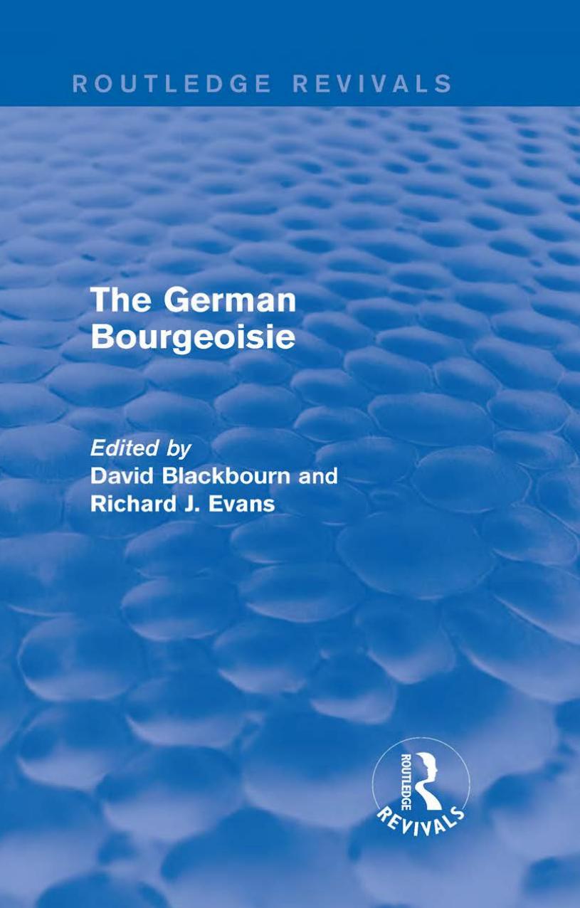 The German bourgeoisie: essays on the social history of the German middle class from the late eighteenth to the early twentieth century by Blackbourn David;Evans Richard J