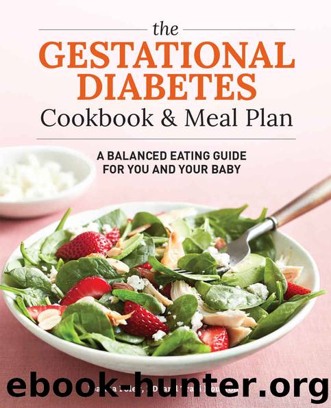 The Gestational Diabetes Cookbook & Meal Plan: A Balanced Eating Guide for You and Your Baby by Houston Traci & Foley RD Joanna