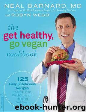 The Get Healthy, Go Vegan Cookbook: 125 Easy and Delicious Recipes to Jump-Start Weight Loss and Help You Feel Great by Neal Barnard & Robyn Webb