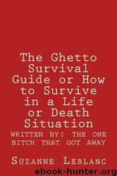 The Ghetto Survival Guide or How to Survive in a Life or Death Situation by Suzanne Leblanc