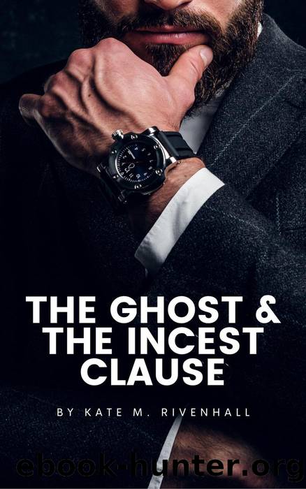 The Ghost & The Incest Clause by Kate M. Rivenhall