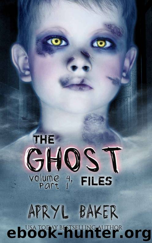 The Ghost Files 4: Part 1 by Apryl Baker