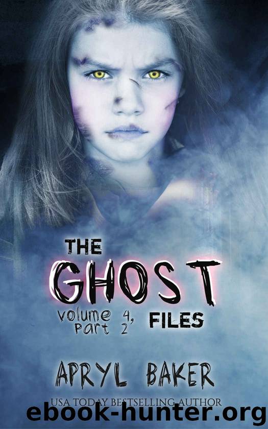 The Ghost Files 4: Part 2 by Apryl Baker