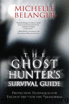 The Ghost Hunter's Survival Guide: Protection Techniques for Encounters With The Paranormal by Michelle Belanger
