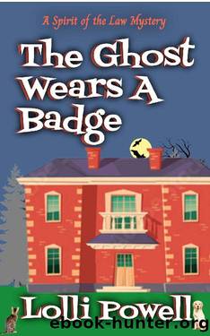 The Ghost Wears A Badge (A Spirit of the Law Mystery) by Lolli Powell