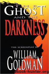 The Ghost and the Darkness by William Goldman