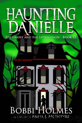 The Ghost and the Leprechaun (Haunting Danielle Book 12) by Bobbi Holmes & Anna J. McIntyre