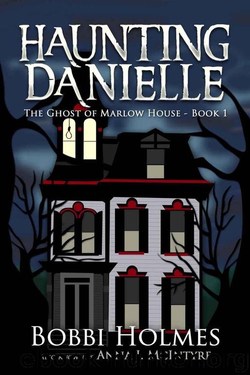 The Ghost of Marlow House (Haunting Danielle Book 1) by Bobbi Holmes & Anna J. McIntyre