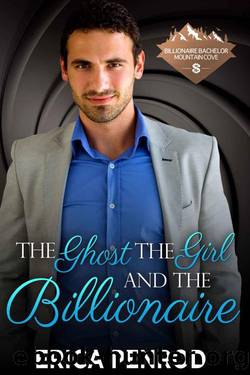 The Ghost, The Girl, And The Billionaire (Billionaire Bachelor Mountain Cove Book 9) by Erica Penrod