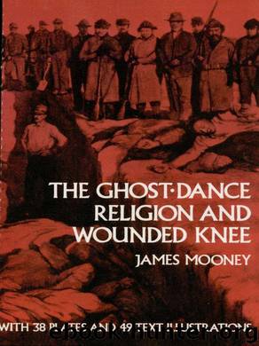 The Ghost-Dance Religion and Wounded Knee by James Mooney