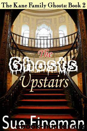 The Ghosts Upstairs by Sue Fineman