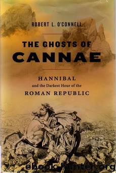 The Ghosts of Cannae: Hannibal and the Darkest Hour of the Roman Republic by Robert L. O'connell
