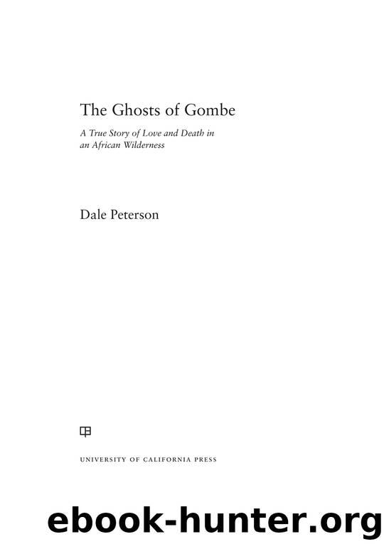 The Ghosts of Gombe: A True Story of Love and Death in an African Wilderness by Dale Peterson
