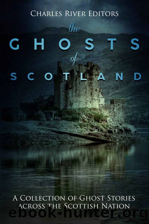 The Ghosts of Scotland: A Collection of Ghost Stories across the Scottish Nation by Charles River Editors
