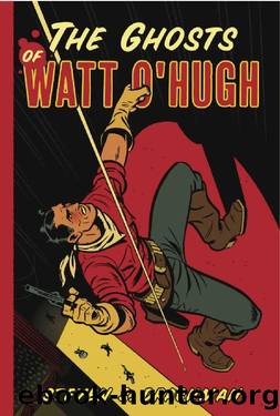 The Ghosts of Watt O'Hugh: BEING THE FIRST PART OF THE STRANGE AND ASTOUNDING MEMOIRS OF WATT O'HUGH THE THIRD (The Memoirs of Watt O'Hugh the Third Book 1) by Steven S. Drachman
