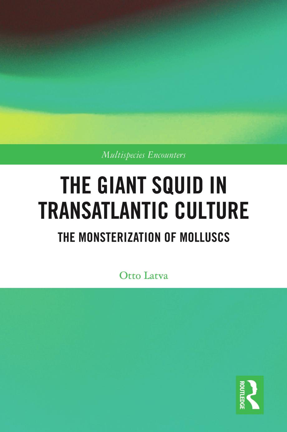 The Giant Squid in Transatlantic Culture: The Monsterization of Molluscs by Otto Latva