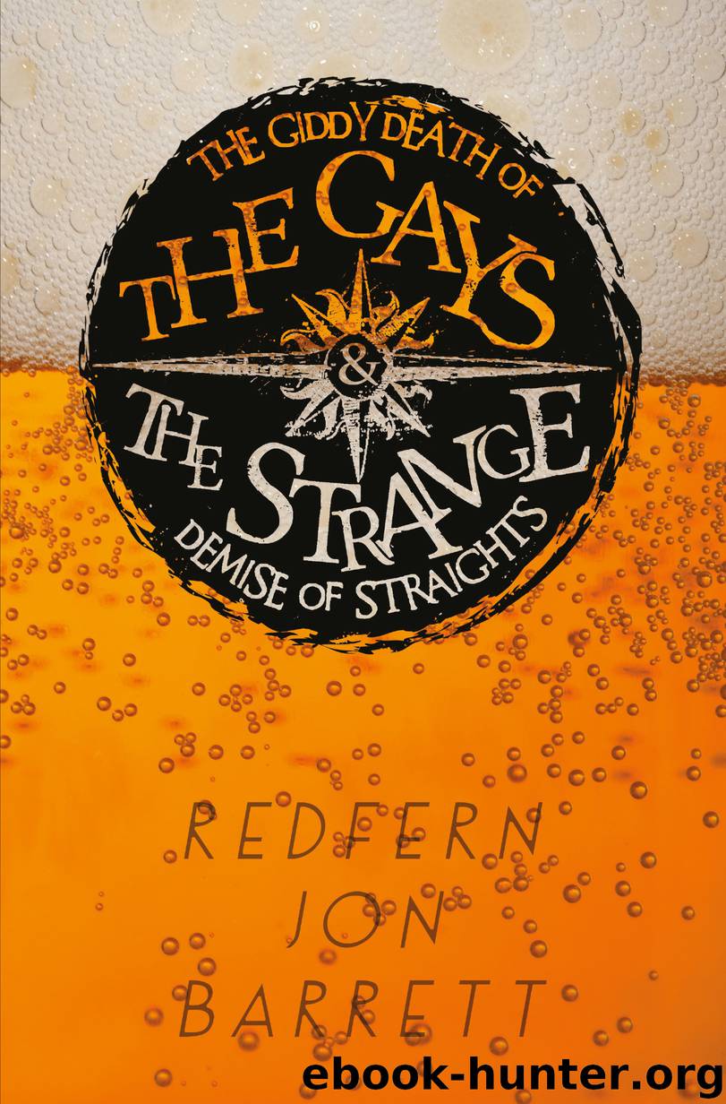 The Giddy Death of the Gays and the Strange Demise of Straights by Redfern Jon Barrett
