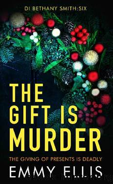 The Gift is Murder: THE GIVING OF PRESENTS IS DEADLY (DI Bethany Smith Book 6) by Emmy Ellis