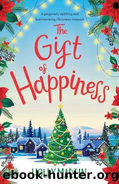 The Gift of Happiness: A Gorgeously Uplifting and Heartwarming Christmas Romance by Holly Martin