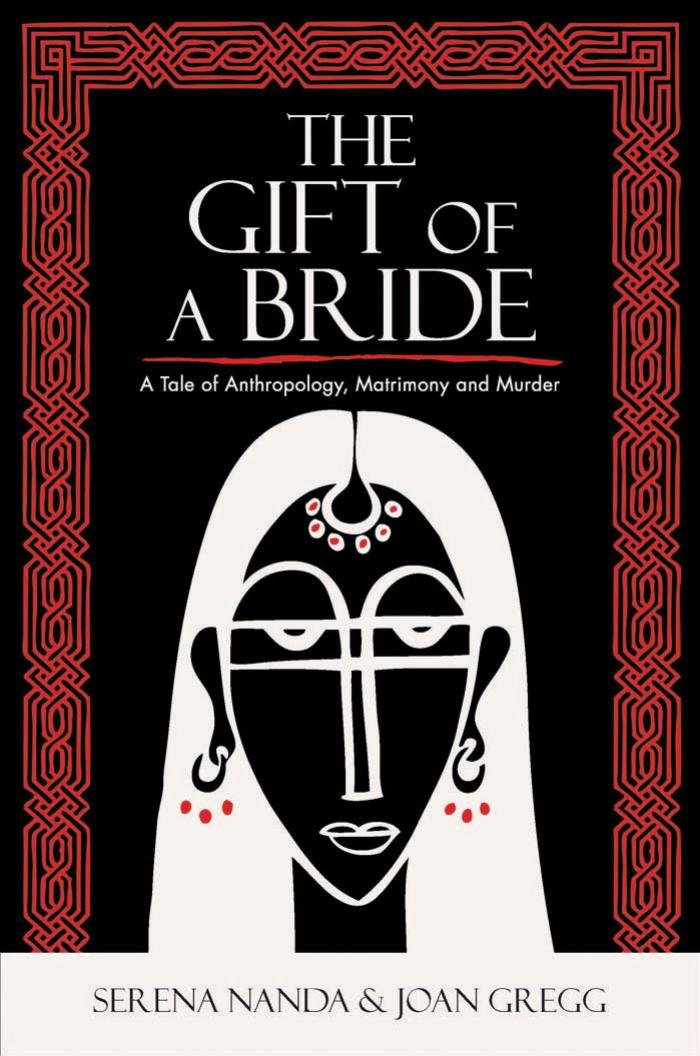The Gift of a Bride: A Tale of Anthropology, Matrimony and Murder by Serena Nanda