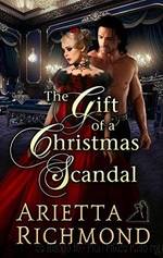 The Gift of a Christmas Scandal by Arietta Richmond