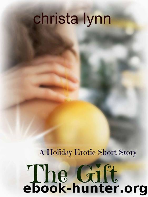 The Gift: A Holiday Erotic Short Story by Christa Lynn
