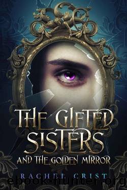 The Gifted Sisters And The Golden Mirror by Rachel Crist