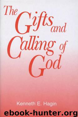 The Gifts and Calling of God by Kenneth E. Hagin