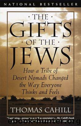 The Gifts of the Jews: How a Tribe of Desert Nomads Changed the Way Everyone Thinks and Feels (Hinges of History Book 2) by Thomas Cahill