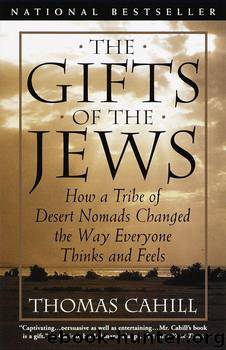 The Gifts of the Jews: How a Tribe of Desert Nomads Changed the Way Everyone Thinks and Feels (Hinges of History) by Cahill Thomas