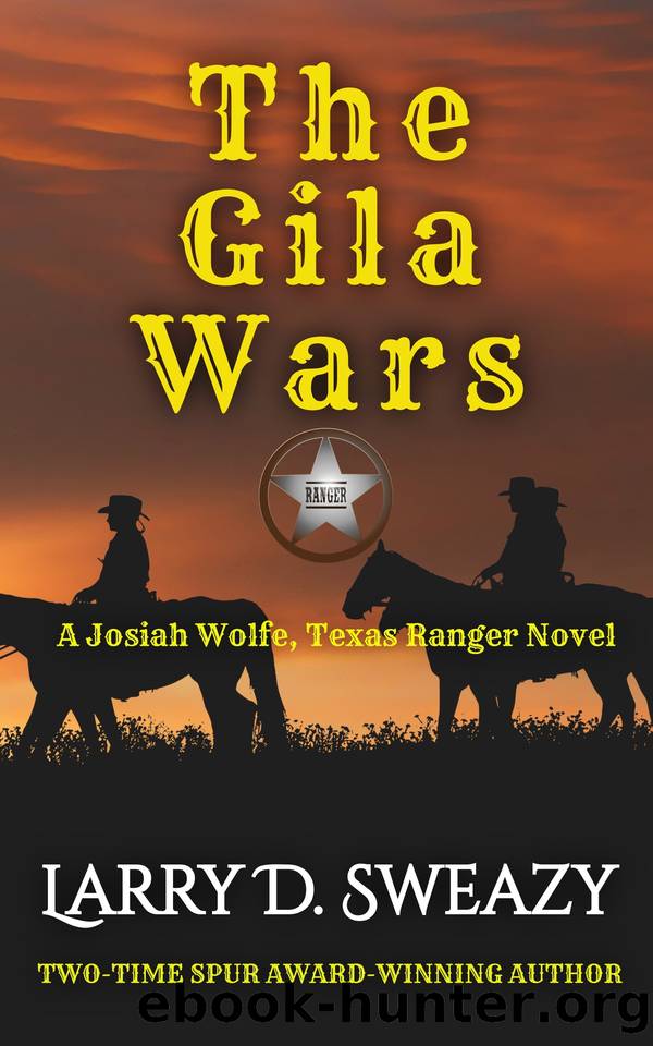 The Gila Wars: A Josiah Wolfe, Texas Ranger Novel by Sweazy Larry D