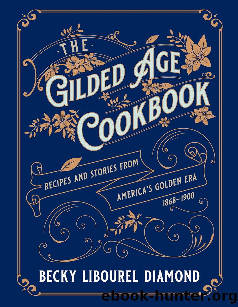 The Gilded Age Cookbook by Becky Libourel Diamond