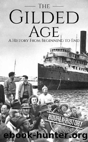 The Gilded Age: A History From Beginning to End by Hourly History