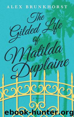 The Gilded Life of Matilda Duplaine by Alex Brunkhorst