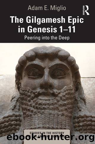 The Gilgamesh Epic in Genesis 1-11 by Adam E. Miglio;