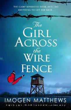 The Girl Across the Wire Fence: Completely unforgettable World War Two historical fiction based on a true story by Imogen Matthews