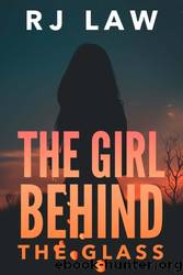 The Girl Behind the Glass by RJ Law