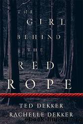 The Girl Behind the Red Rope by Dekker Ted & Dekker Rachelle
