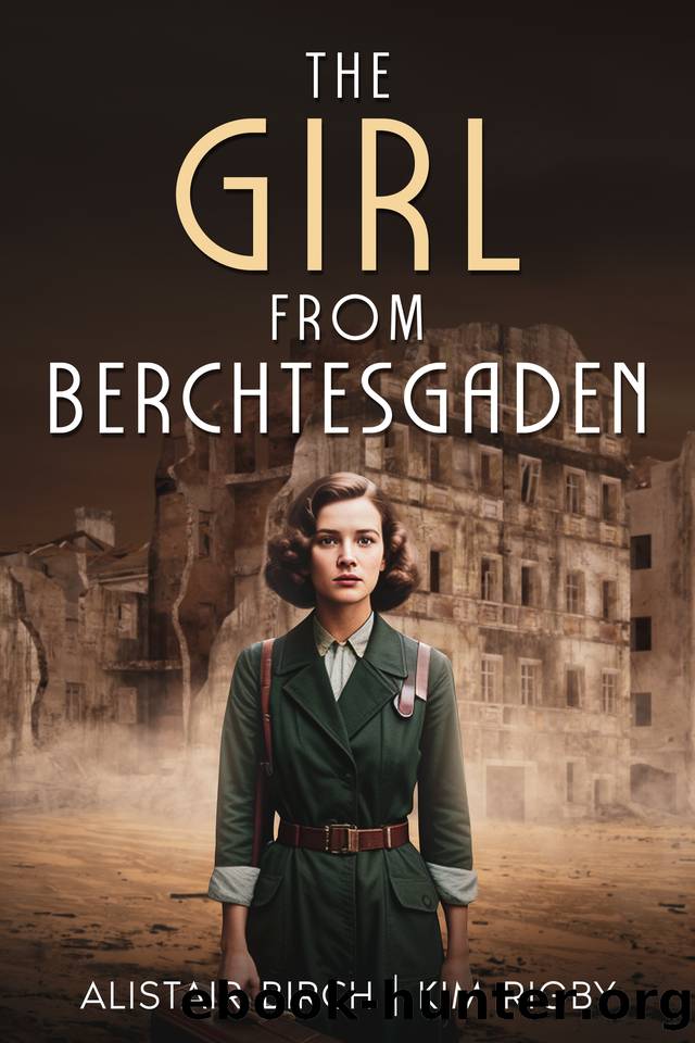 The Girl From Berchtesgaden: An epic wartime thriller as German Jews fight for survival by Rigby Kim & Birch Alistair
