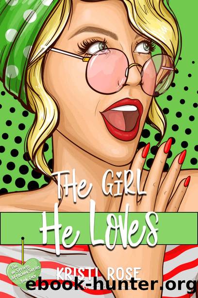 The Girl He Loves: A Second Chance Romantic Comedy by Rose Kristi
